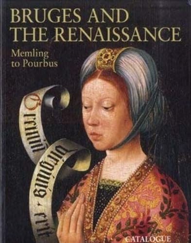 Bruges and the renaissance. Memling to Pourbus. With contributions by Mayan W. Ainsworth, Wim Blo...