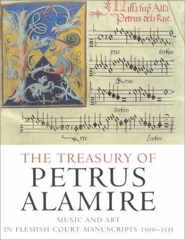 The Treasury of Petrus Alamire: Music and Art in Flemish Court Manuscripts 1500-1535. Edited by Herbert Kellman with essays by Wim Blockmans, Eric Jas, Herbert Kellman, Jacobin Kiel, Honey Meconi, Eugeen Schreurs, Dagmar Thoss, Flynn Warmington - KELLMAN, Herbert