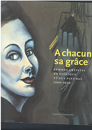 A chacun sa grâce : Femmes artistes en Belgique et au Pays-Bas 1500-1950