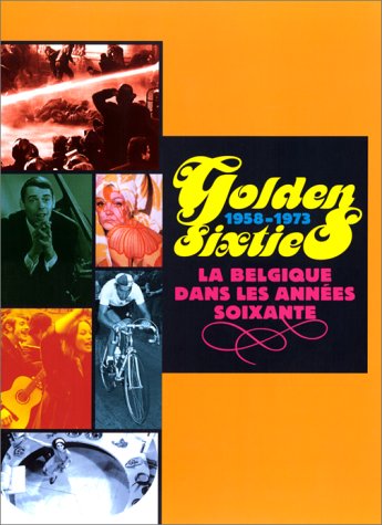 Imagen de archivo de GOLDEN SIXTIES. La Belgique dans les annes soixante, 1958-1973 a la venta por medimops