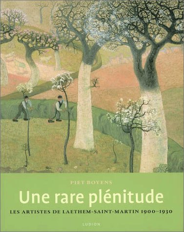Stock image for Une rare plnitude. Les artistes de Laethem-Saint-Martin 1900-1930. for sale by Ludilivre Photobooks