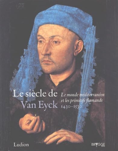 Stock image for Le Sicle de Van Eyck, 1430-1530 : Le Monde mditerranen et les Primitifs flamands for sale by Ammareal