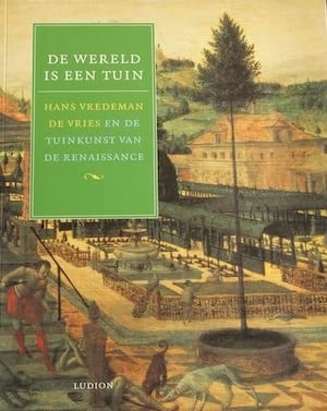 Stock image for De wereld is een tuin. Hans Vredeman de Vries en de tuinkunst van de Renaissance. for sale by Antiquariaat Schot