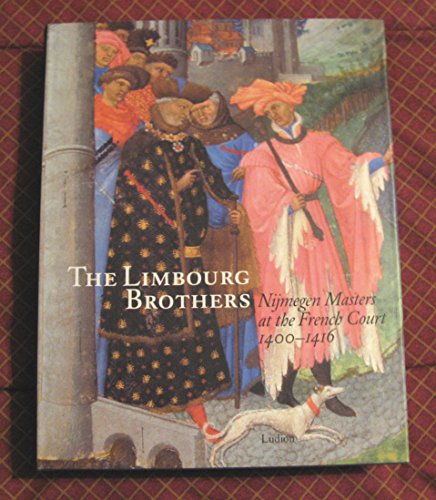 9789055445967: THE LIMBOURG BROTHERS. Nijmegen Masters at the French Court 1400-1416.