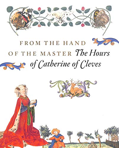 Stock image for From the Hand of the Master the Hours of Catherine of Cleves for sale by Aragon Books Canada