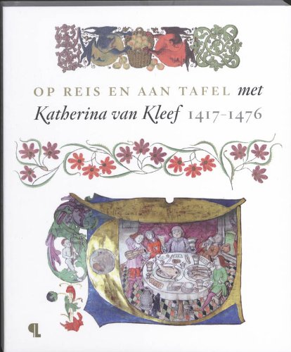 Beispielbild fr Op reis en aan tafel met Katherina van Kleef (1417-1476). zum Verkauf von Scrinium Classical Antiquity