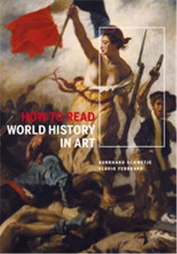 9789055448388: How to Read World History in Art: From the Code of Hammurabi to September 11