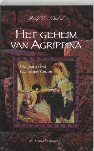 Stock image for GEHEIM VAN AGRIPPINA, HET: Intriges in het Romeinse Keulen for sale by medimops