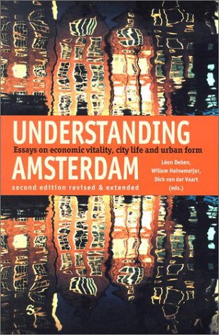 Beispielbild fr Understanding Amsterdam: Essays in Economic Vitality, City Life and Urban Form zum Verkauf von Anybook.com