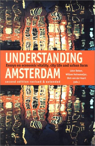 Imagen de archivo de Understanding Amsterdam: Essays in Economic Vitality, City Life and Urban Form a la venta por HPB Inc.