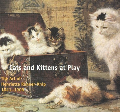 Beispielbild fr Cats and Kittens at Play: The Art of Henriette Ronner-Knip 1821-1909 zum Verkauf von WorldofBooks