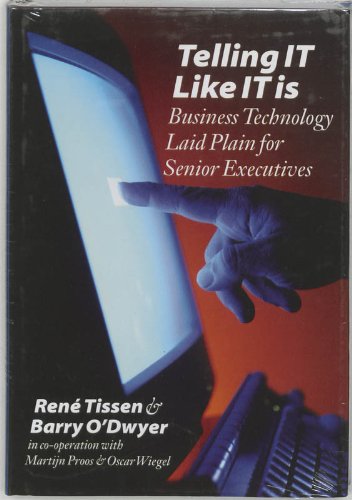 Telling It Like It Is (Uk Rights Only): Business Technology Laid Plain for Senior Executives - Rene Tissen And Barry O'dwyer