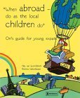 Imagen de archivo de When Abroad, Do as the Local Children Do: Ori's Guide for Young Expats a la venta por WorldofBooks