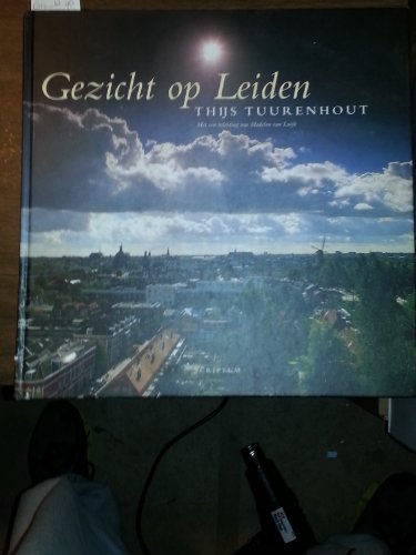 Gezicht op Leiden. - TUURENHOUT, THIJS [MADELON VAN LUIJK - INTROD.].