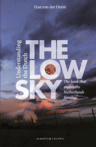 Beispielbild fr The Low Sky: Understanding the Dutch: understanding the Dutch, the book that makes the Netherlands familiar zum Verkauf von WorldofBooks