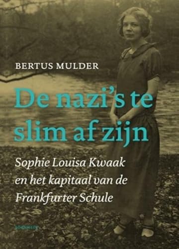 9789056153557: De nazi’s te slim af zijn: sophie Louisa Kwaak en het kapitaal van de Frankfurter Schule