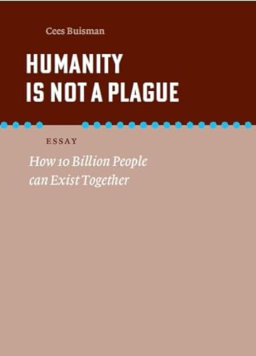 Stock image for Humanity is not a plague: How 10 Billion People can Exist Together for sale by Revaluation Books