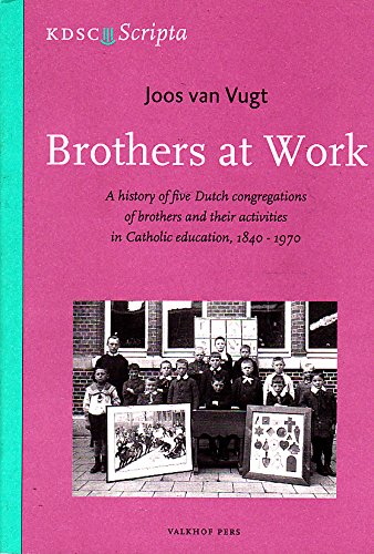 Beispielbild fr Brothers at work: A history of five Dutch congregations of brothers and their activities in Catholic education, 1840-1970 (Scripta van het Katholiek Documentatie . Centrum en het Katholiek Studiecentrum) zum Verkauf von Yellowed Leaves Antique & Vintage Books