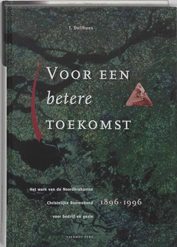 9789056250089: Voor een betere toekomst: het werk van de Noordbrabantse Christelijke Boerenbond voor bedrijf en gezin 1896-1996 (Bronnen & studies, 29)