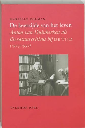 9789056250652: De keerzijde van het leven: Anton van Duinkerken als literatuurcriticus bij De Tijd (1927-1952)