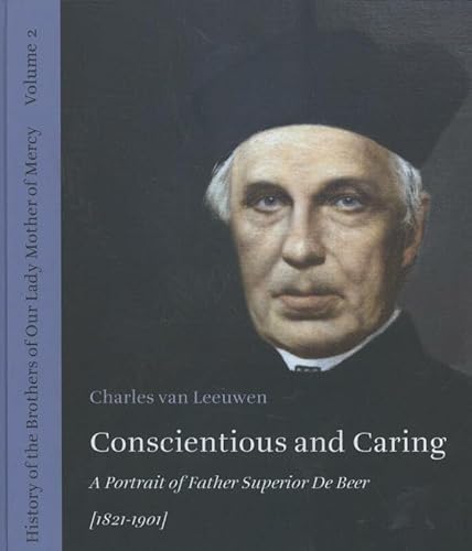 Beispielbild fr Conscientious and Caring. A Portrait of Father Superior De Beer [1821-1901]. zum Verkauf von Antiquariaat Schot