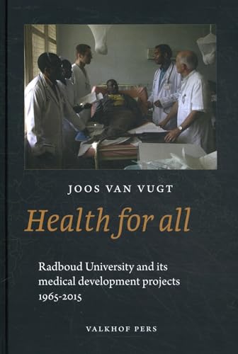 9789056255213: Health for All: The Radboud University and its Medical Development Projects, 1965-2015