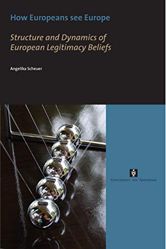 9789056294083: How Europeans see Europe: Structure and Dynamics of European Legitimacy Beliefs (AUP Dissertation Series)