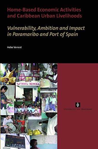 Stock image for HomeBased Economic Activities and Caribbean Urban Livelihoods Vulnerability, Ambition and Impact in Paramaribo and Port of Spain AUP Dissertation Series for sale by PBShop.store US