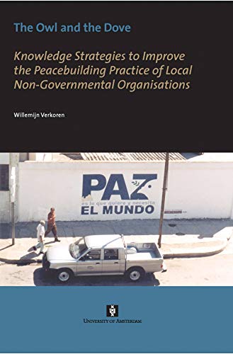 Stock image for The Owl and the Dove Knowledge Strategies to Improve the Peacebuilding Practice of Local NonGovernmental Organisations AUP Dissertation Series for sale by PBShop.store US