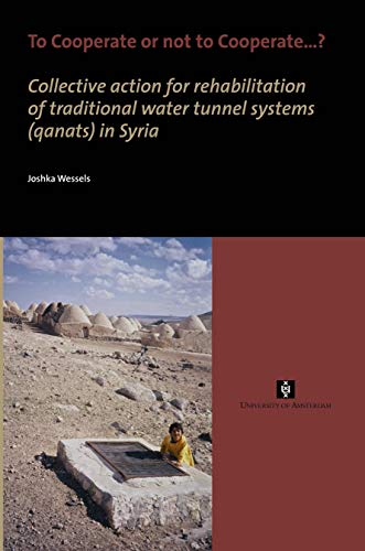 Stock image for To Cooperate or not to Cooperate Collective action for rehabilitation of traditional water tunnel systems qanats in Syria AUP Dissertation Series for sale by PBShop.store US