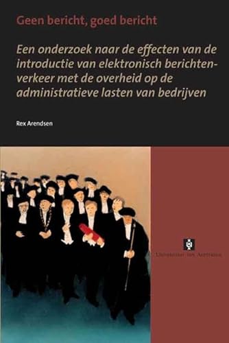 Beispielbild fr Geen bericht, goed bericht : een onderzoek naar de effecten van de introductie van electronisch berichtenverkeer met de overheid op de administratieve lasten van bedrijven. zum Verkauf von Kloof Booksellers & Scientia Verlag