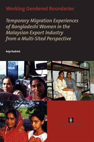 Stock image for Working Gendered Boundaries Temporary Migration Experiences of Bangladeshi Women in the Malaysian Export Industry from a MultiSited Perspective AUP Dissertation Series for sale by PBShop.store US