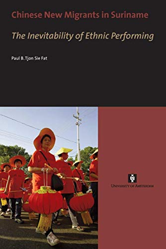 9789056295981: Chinese New Migrants in Suriname: The Inevitability of Ethnic Performing (UvA proefschriften)