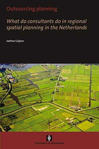 9789056296193: Outsourcing Planning: What do consultants do in a regional spatial planning in the Netherlands (UvA proefschriften)