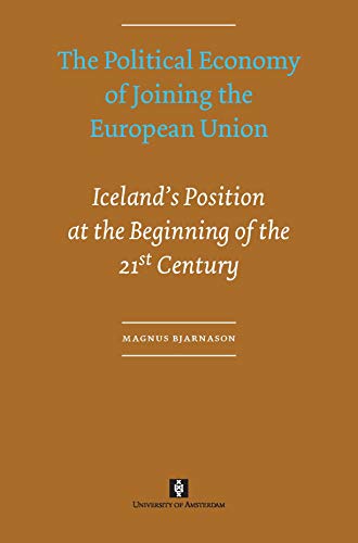 Stock image for The Political Economy of Joining the European Union Iceland's Position at the Beginning of the 21st Century AUP Dissertation Series for sale by PBShop.store US