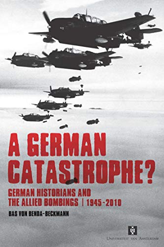 Stock image for A German Catastrophe German Historians and the Allied Bombings, 19452010 UvA Proefschriften AUP Dissertation Series for sale by PBShop.store US