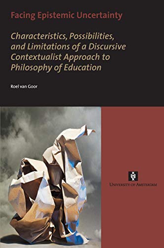 Stock image for Facing Epistemic Uncertainty Characteristics, Possibilities, and Limitations of a Discursive Contextualist Approach to Philosophy of Education of education AUP Dissertation Series for sale by PBShop.store UK
