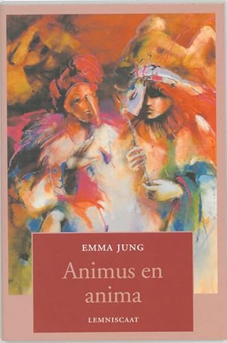 Animus en anima: over het mannelijke in de vrouw en het vrouwelijke in de man - Jung, Emma