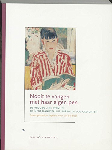 Stock image for Nooit Te Vangen Met Haar Eigen Pen -De Vrouwelijke Stem In De Nederlandstalige Poezie In 200 Gedichten for sale by Untje.com