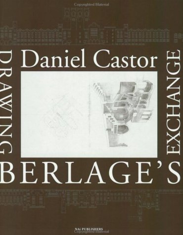 Daniel Castor. Drawings Berlage's Exchange. Introduction by Bernard Colenbrander