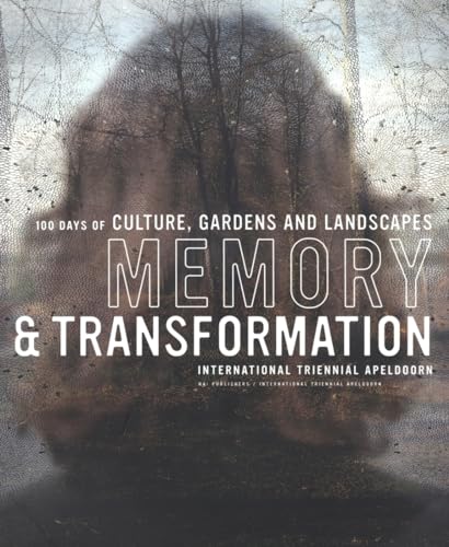 Memory and Transformation: International Triennial Apeldoorn: 100 Days of Culture, Gardens and Landscape (9789056620158) by Van Meggelen, Bert