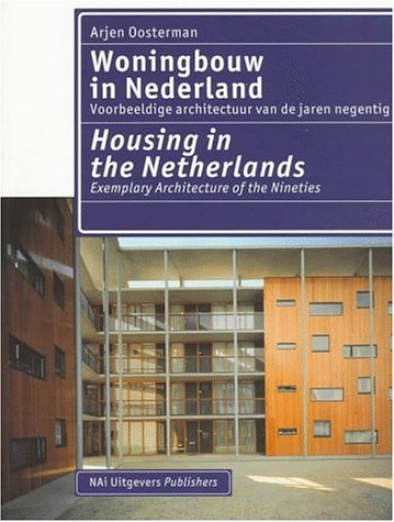 Woningbouw in Nederland = Housing in the Netherlands: Voorbeeldige Architectuur Van De Jaren Negentig = Exemplary Architecture of the Nineties (9789056620240) by Oosterman, Arjen