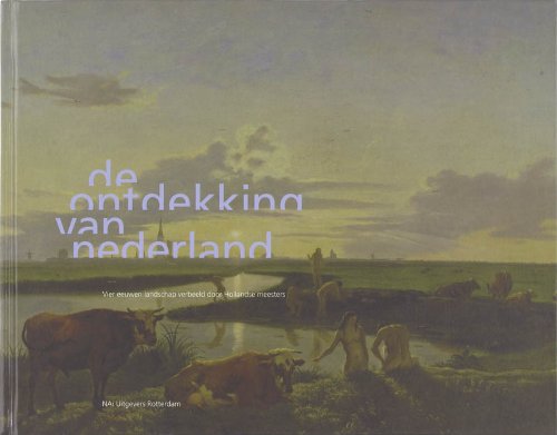 Stock image for De ontdekking van Nederland: vier eeuwen landschap verbeeld door Hollandse meesters for sale by Wolk Media & Entertainment