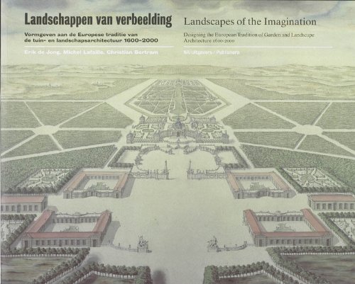 Stock image for Landscapes of the Imagination: Designing the European Tradition of Garden and Landscape Architecture 1600-2000 for sale by Lee Jones-Hubert