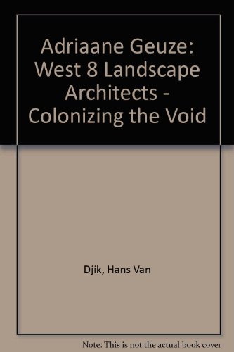 Adriaane Geuze - West 8 Landscape Architects - Colonizing the Void (9789056620349) by Dijk, Hans Van; Feddes, Fred