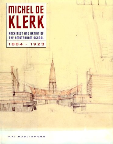 9789056620479: Michel De Klerk: Architect and Artist of the Amsterdam School 1884-1923