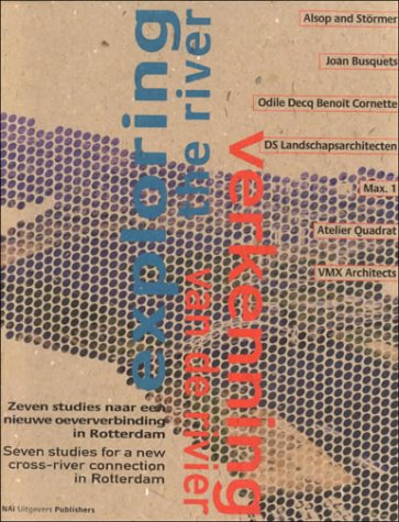 Imagen de archivo de EXPLORING THE RIVER / VERKENNING VAN DE RIVIER. Seven Studies for a new cross-river connection in Rotterdam. a la venta por Sainsbury's Books Pty. Ltd.
