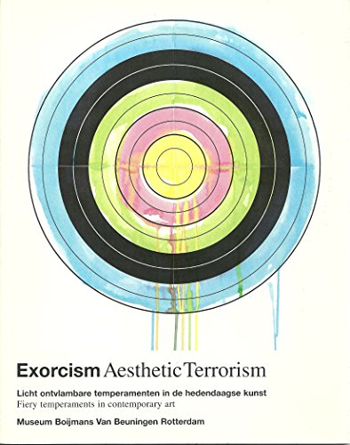 EXORCISM AESTHETIC TERRORISM Fiery temperaments in contemporary art (Licht ontvlambare temperamen...