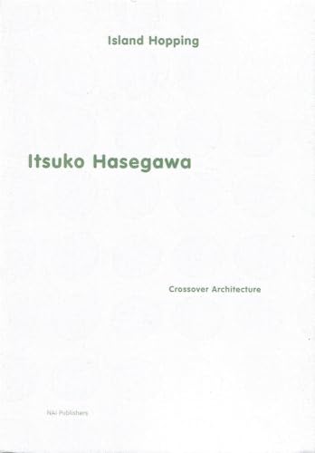 Itsuko Hasegawa: Island Hopping - Crossover Architecture