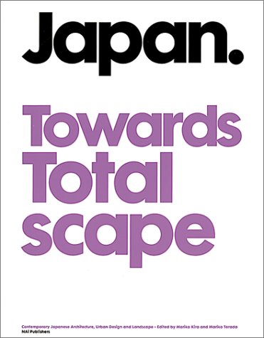 Beispielbild fr Japan Towards Totalscape: Contemporary Japanese Architecture, Urban Design and Landscape zum Verkauf von Holt Art Books